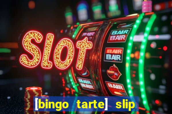 [bingo tarte] slip & stop